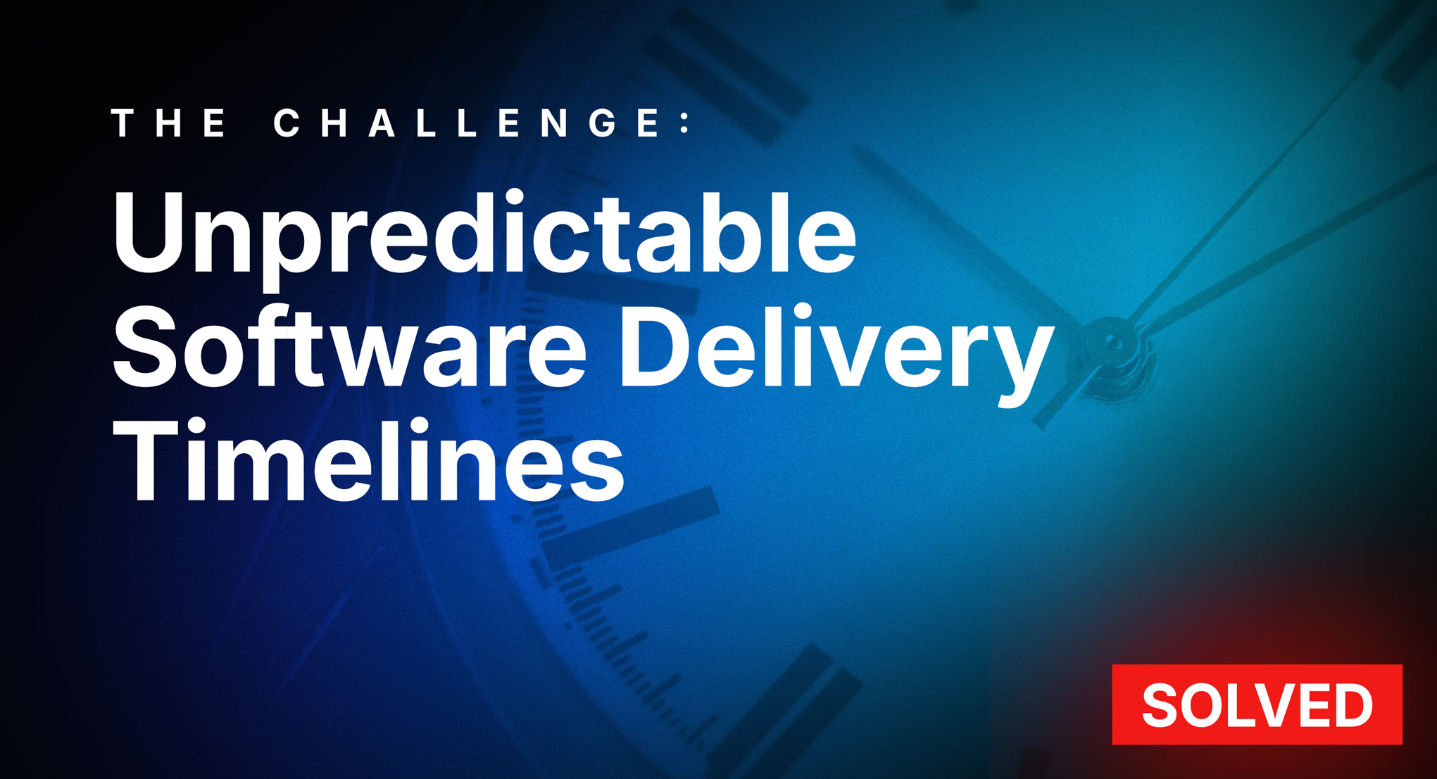 Unpredictable Software Delivery Timelines